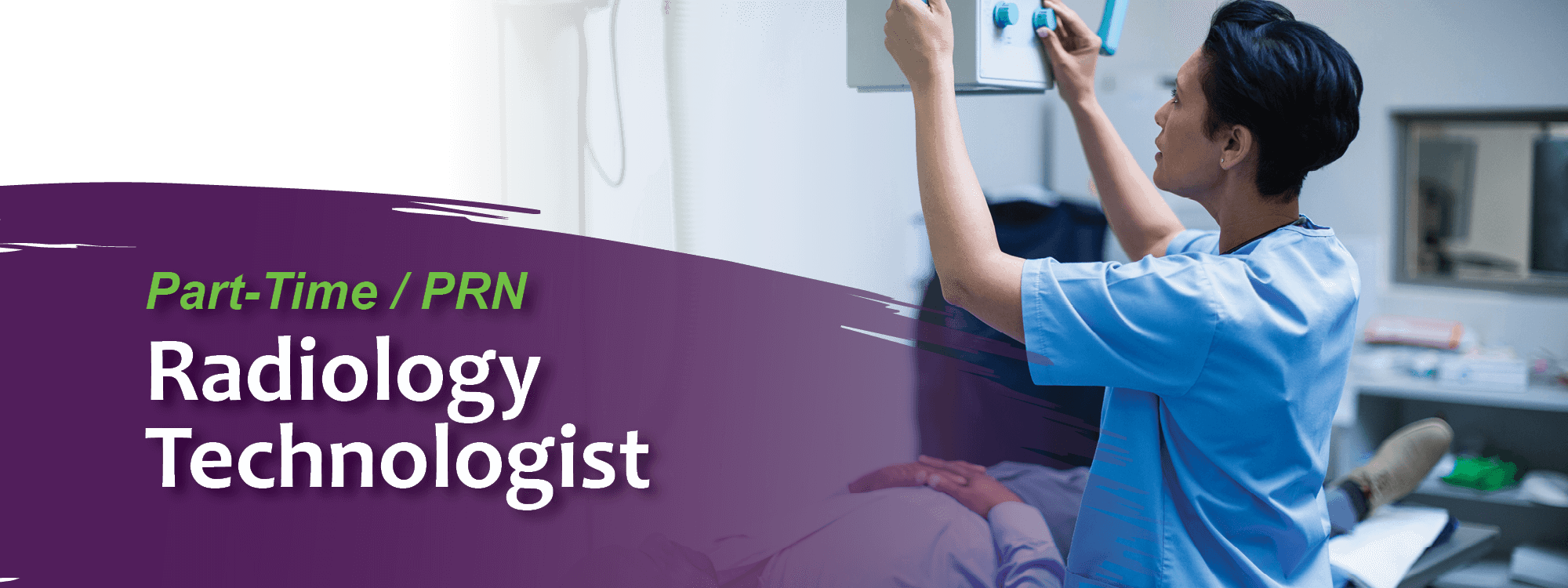 X-ray tech taking an x-ray image. Image text: part-time / PRN Radiology Technologist