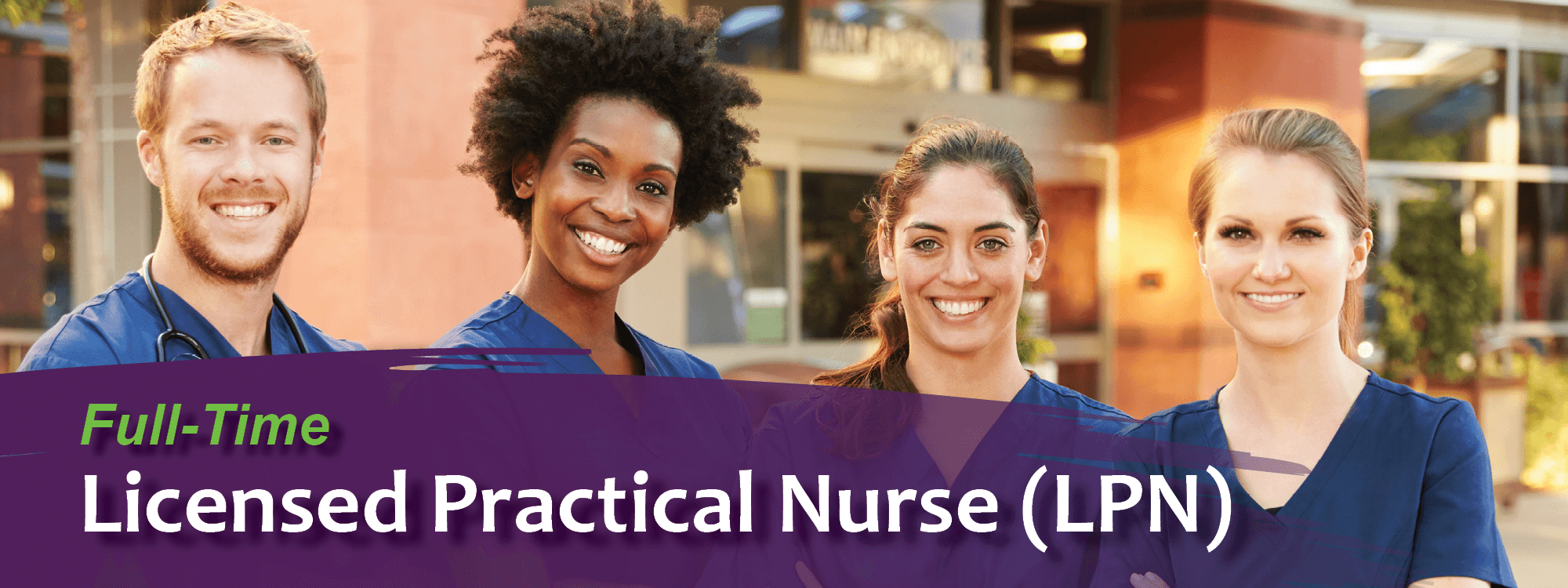 Group of proud nurses standing together. Image text: Full-time Licensed Practical Nurse (LPN)