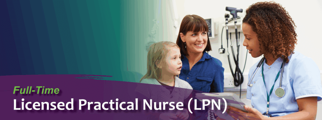 Nurse talking to mother and daughter during patient visit. Image text: Full-Time Licensed Practical Nurse (LPN)